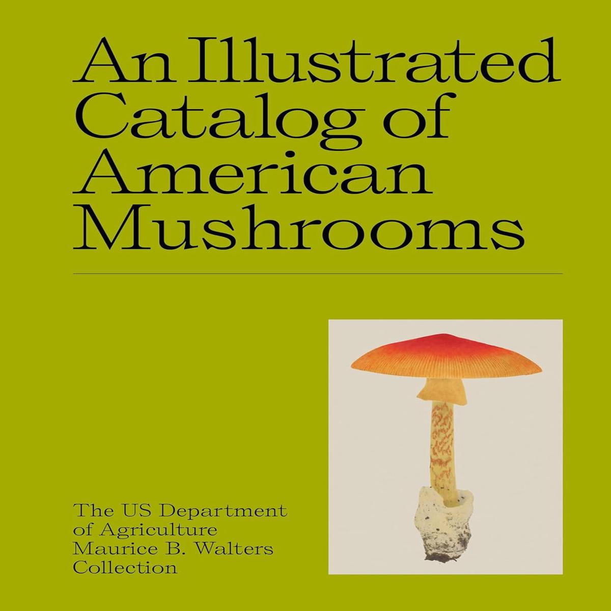 An Illustrated Catalog of American Mushrooms (US Department of Agriculture Maurice B. Walters Collection)