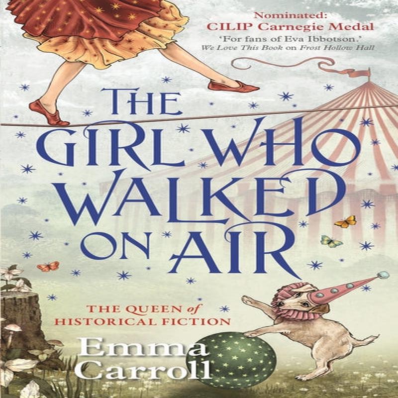 The Girl Who Walked on Air Emma Carroll